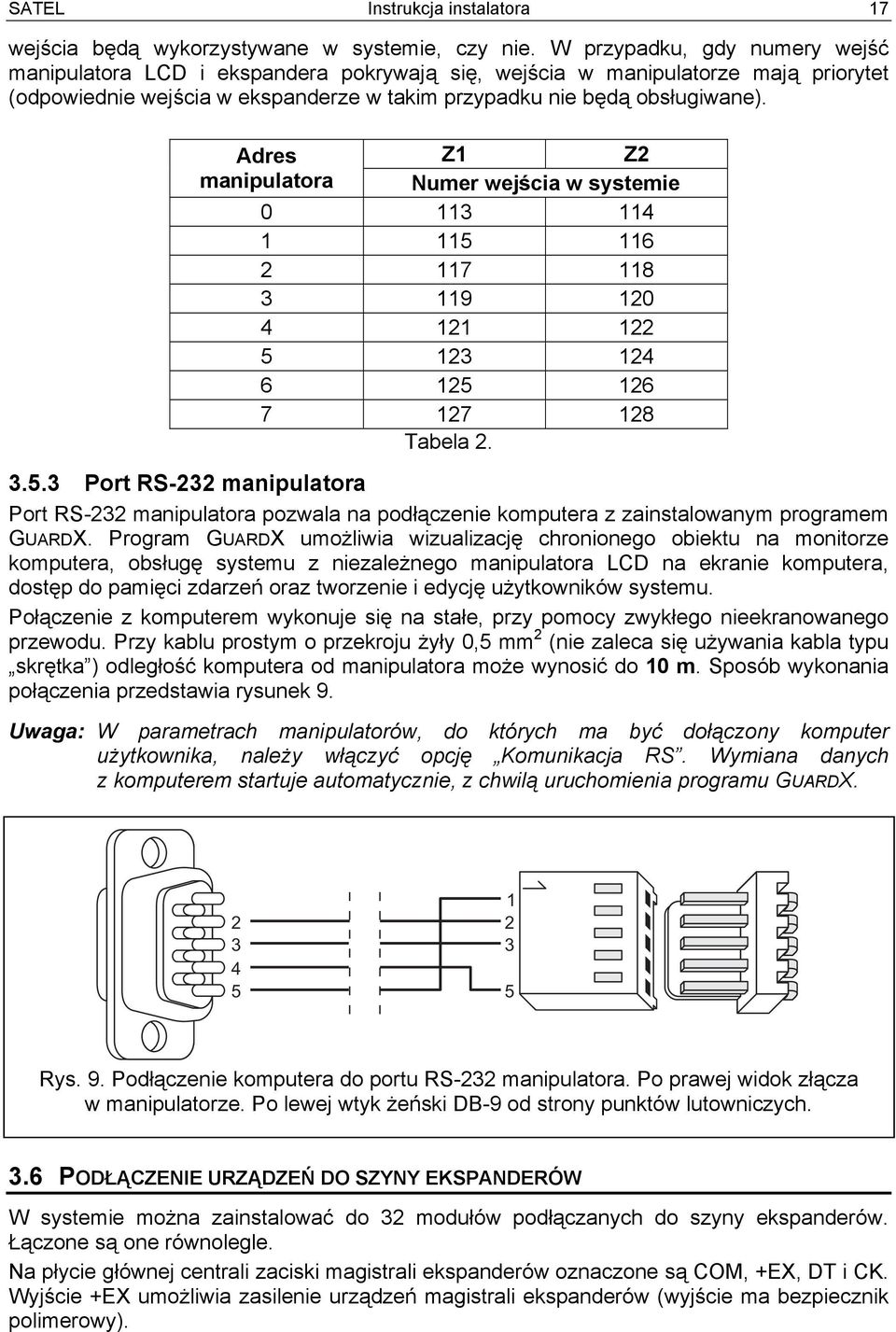 Adres Z1 Z2 manipulatora Numer wejścia w systemie 0 113 114 1 115 116 2 117 118 3 119 120 4 121 122 5 123 124 6 125 126 7 127 128 Tabela 2. 3.5.3 Port RS-232 manipulatora Port RS-232 manipulatora pozwala na podłączenie komputera z zainstalowanym programem GUARDX.
