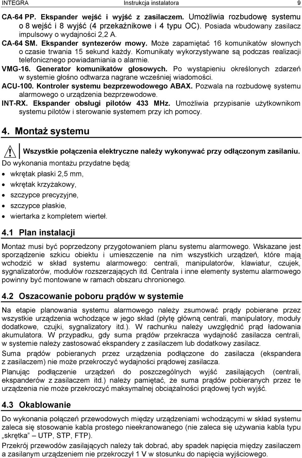 Komunikaty wykorzystywane są podczas realizacji telefonicznego powiadamiania o alarmie. VMG-16. Generator komunikatów głosowych.