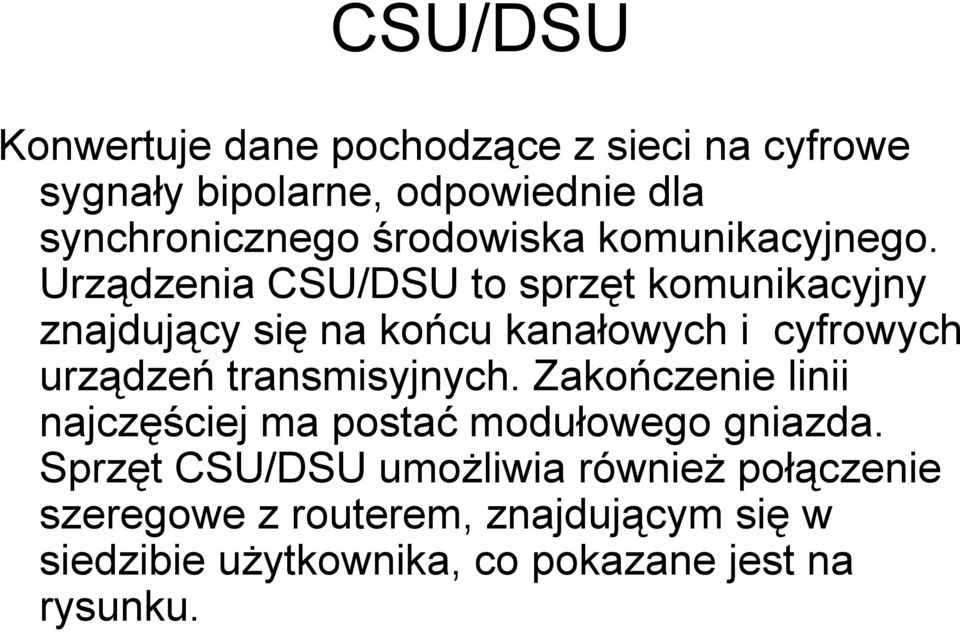 Urządzenia CSU/DSU to sprzęt komunikacyjny znajdujący się na końcu kanałowych i cyfrowych urządzeń