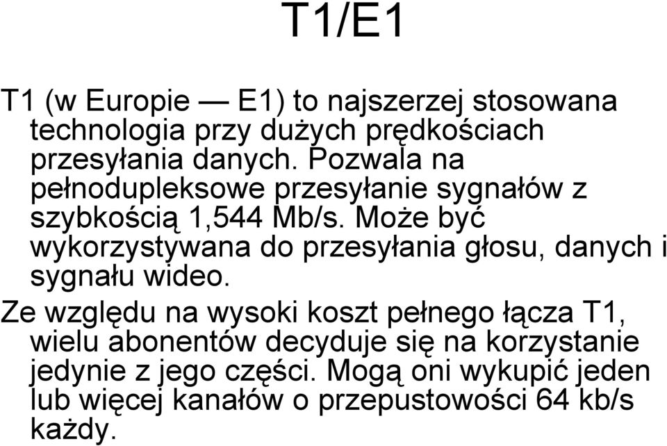 Może być wykorzystywana do przesyłania głosu, danych i sygnału wideo.