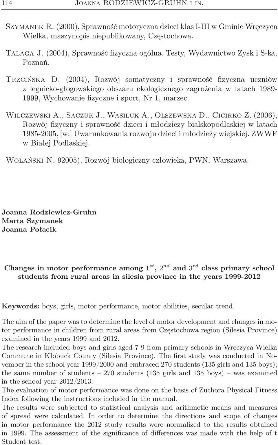 (2004), Rozwój somatyczny i sprawność fizyczna uczniów z legnicko-głogowskiego obszaru ekologicznego zagrożenia w latach 1989-1999, Wychowanie fizyczne i sport, Nr 1, marzec. Wilczewski A., Saczuk J.