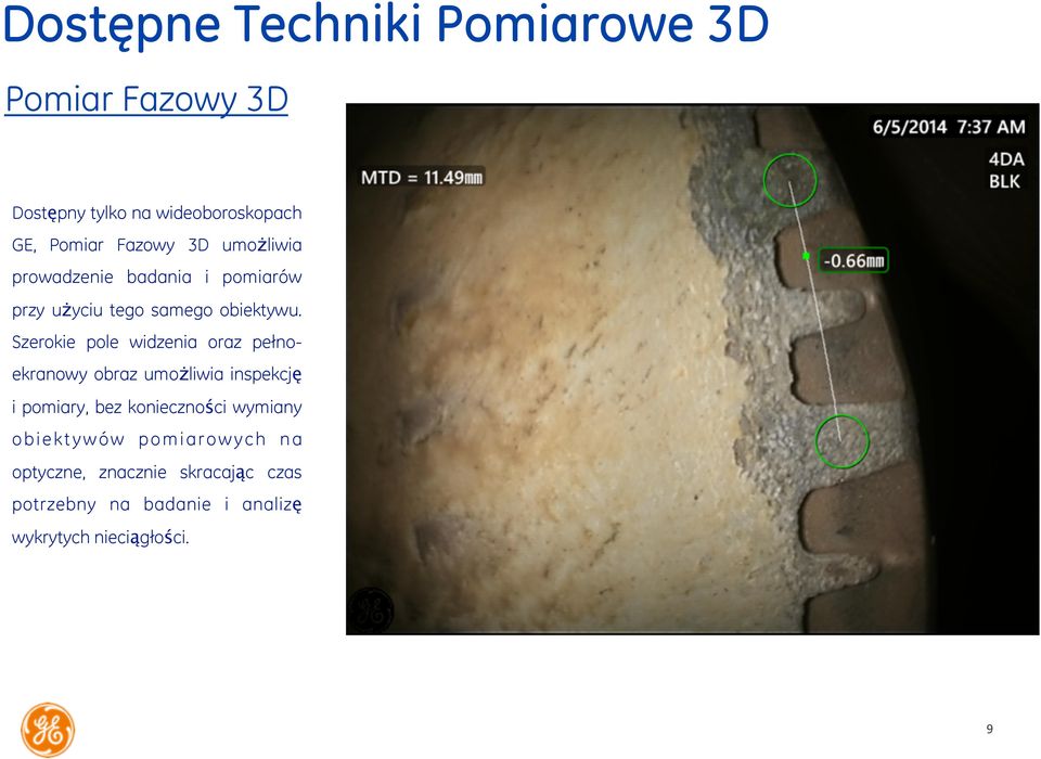 Szerokie pole widzenia oraz pełnoekranowy obraz umożliwia inspekcję i pomiary, bez konieczności