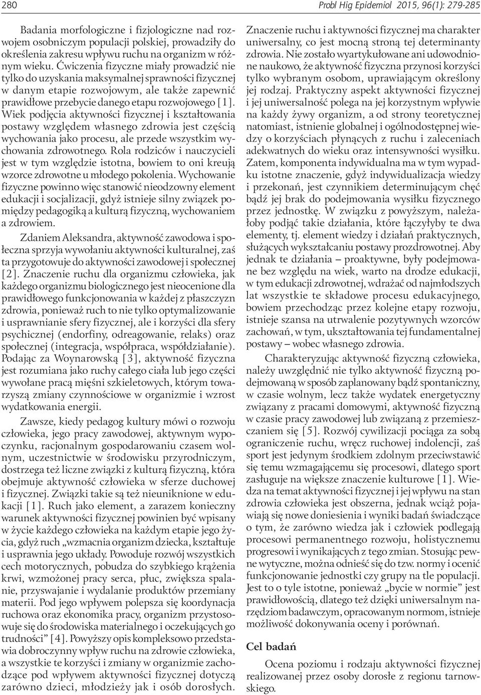 Wiek podjęcia aktywności fizycznej i kształtowania postawy względem własnego zdrowia jest częścią wychowania jako procesu, ale przede wszystkim wychowania zdrowotnego.