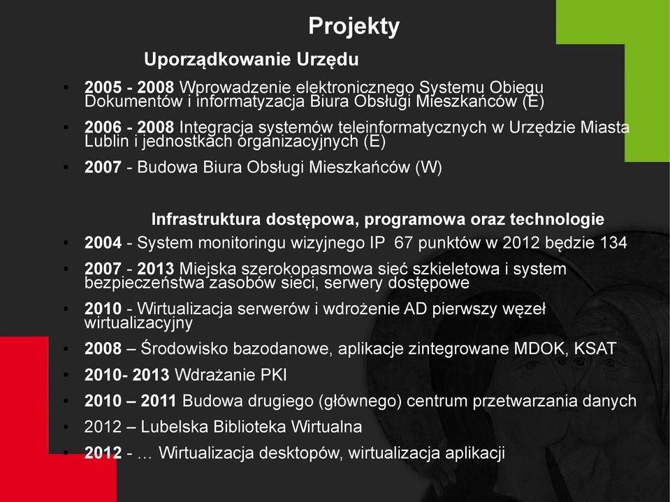 punktów w 2012 będzie 134 2007-2013 Miejska szerokopasmowa sieć szkieletowa i system bezpieczeństwa zasobów sieci, serwery dostępowe 2010 - Wirtualizacja serwerów i wdrożenie AD pierwszy węzeł