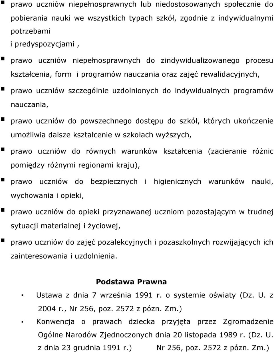 powszechnego dostępu do szkół, których ukończenie umożliwia dalsze kształcenie w szkołach wyższych, prawo uczniów do równych warunków kształcenia (zacieranie różnic pomiędzy różnymi regionami kraju),