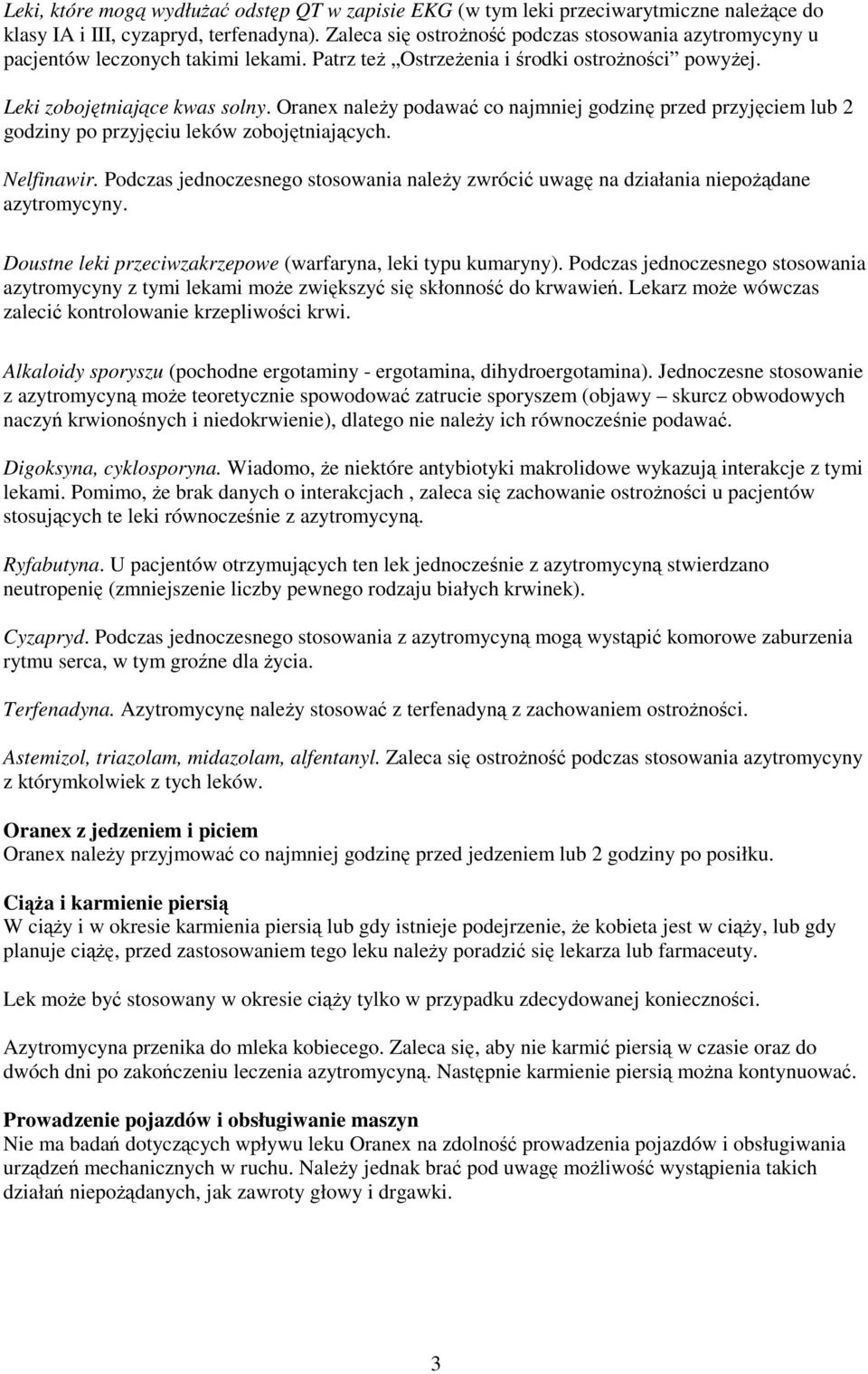 Oranex należy podawać co najmniej godzinę przed przyjęciem lub 2 godziny po przyjęciu leków zobojętniających. Nelfinawir.