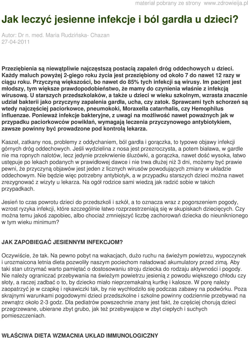 Każdy maluch powyżej 2-giego roku życia jest przeziębiony od około 7 do nawet 12 razy w ciągu roku. Przyczyną większości, bo nawet do 85% tych infekcji są wirusy.