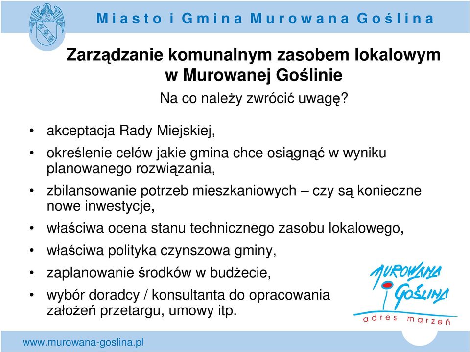 określenie celów jakie gmina chce osiągnąć w wyniku planowanego rozwiązania, zbilansowanie potrzeb mieszkaniowych