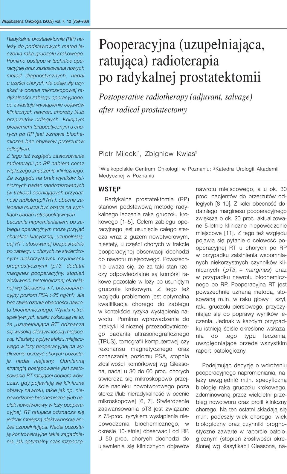 zwiastuje wyst¹pienie objawów klinicznych nawrotu choroby i/lub przerzutów odleg³ych. Kolejnym problemem terapeutycznym u chorych po RP jest wznowa biochemiczna bez objawów przerzutów odleg³ych.
