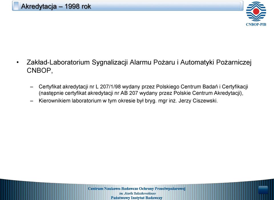 Badań i Certyfikacji (następnie certyfikat akredytacji nr AB 207 wydany przez Polskie