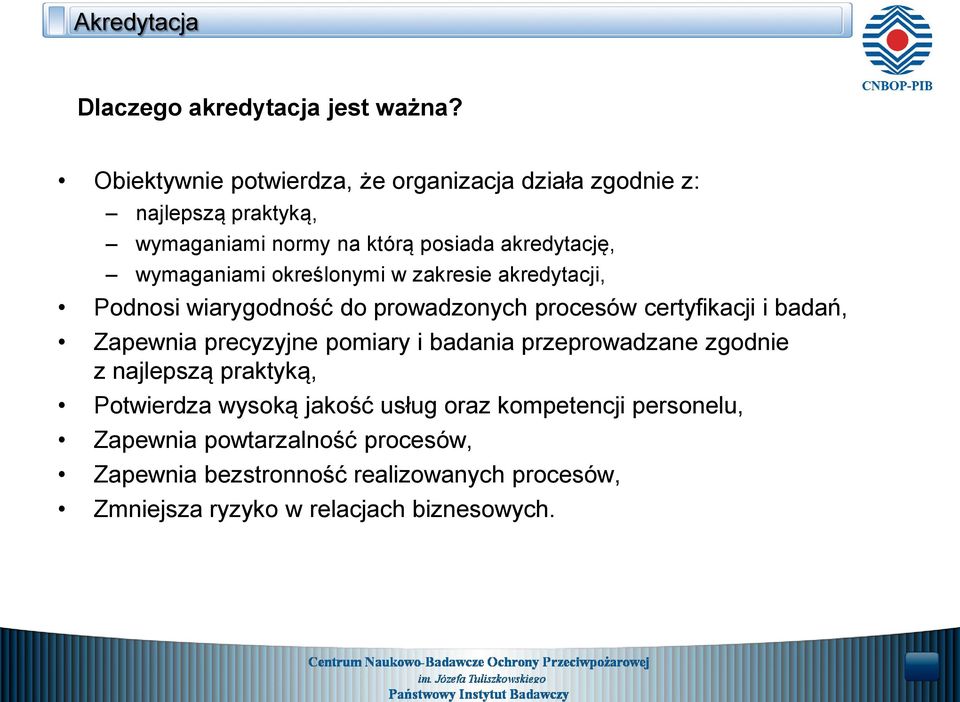 określonymi w zakresie akredytacji, Podnosi wiarygodność do prowadzonych procesów certyfikacji i badań, Zapewnia precyzyjne pomiary i