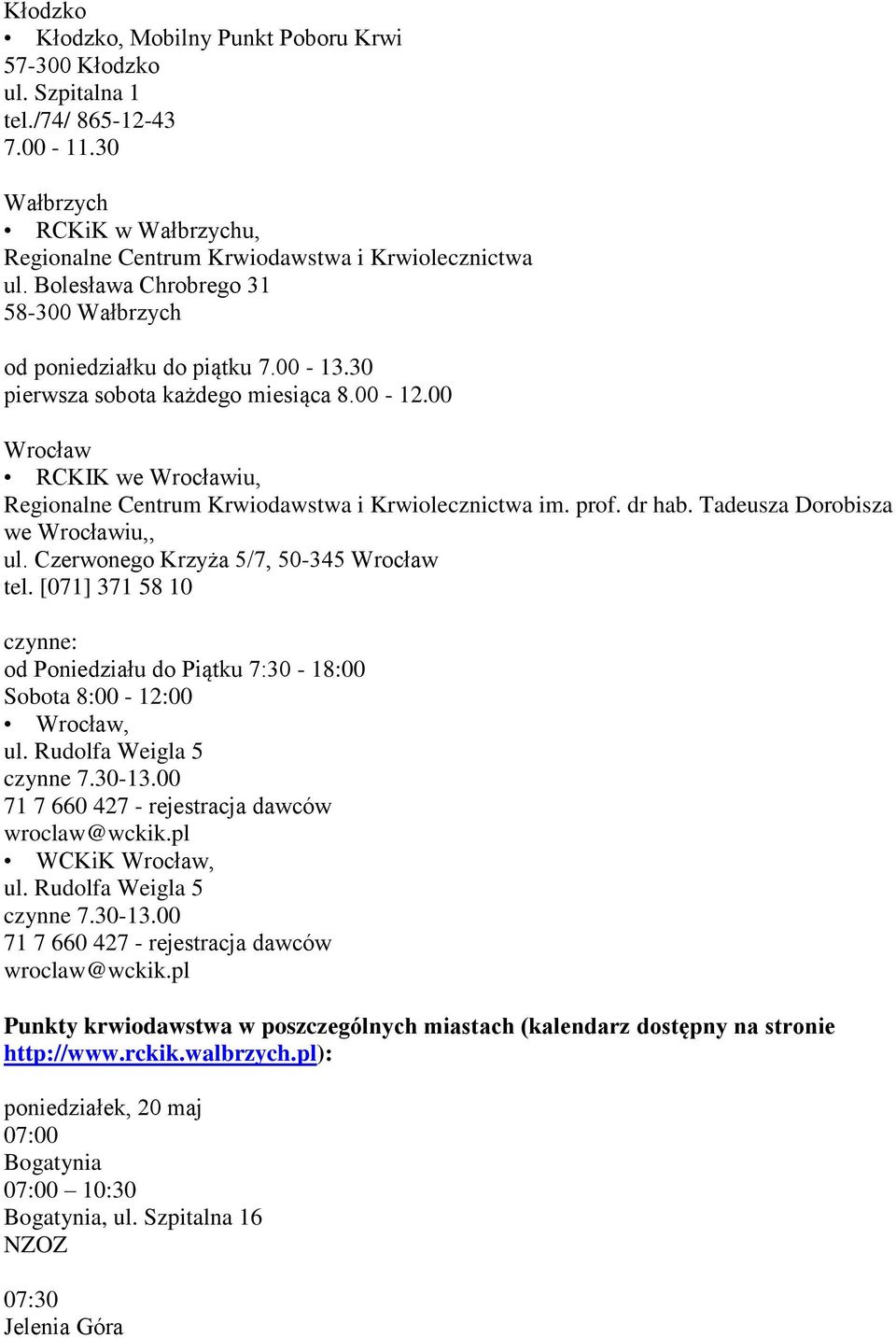 00 Wrocław RCKIK we Wrocławiu, Regionalne Centrum Krwiodawstwa i Krwiolecznictwa im. prof. dr hab. Tadeusza Dorobisza we Wrocławiu,, ul. Czerwonego Krzyża 5/7, 50-345 Wrocław tel.