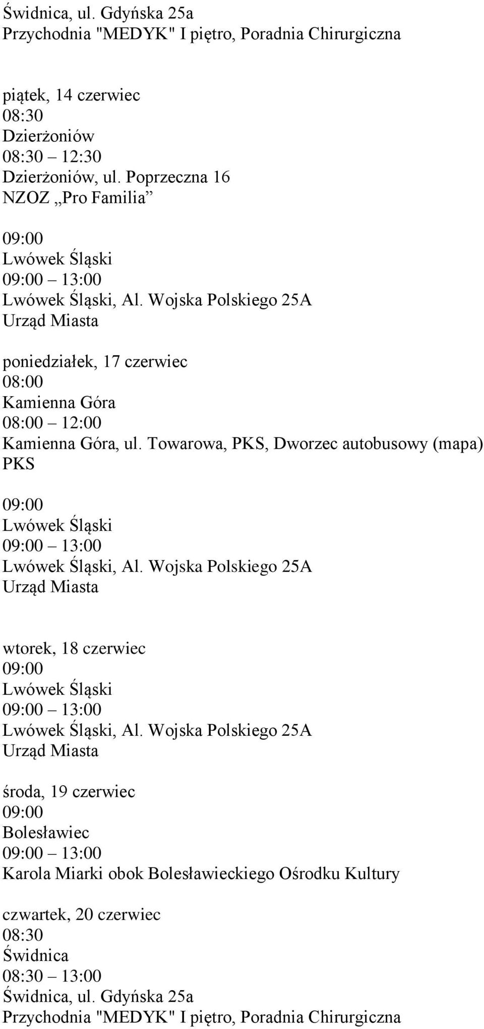 Wojska Polskiego 25A poniedziałek, 17 czerwiec 12:00, ul. Towarowa, PKS, Dworzec autobusowy (mapa) PKS Lwówek Śląski Lwówek Śląski, Al.