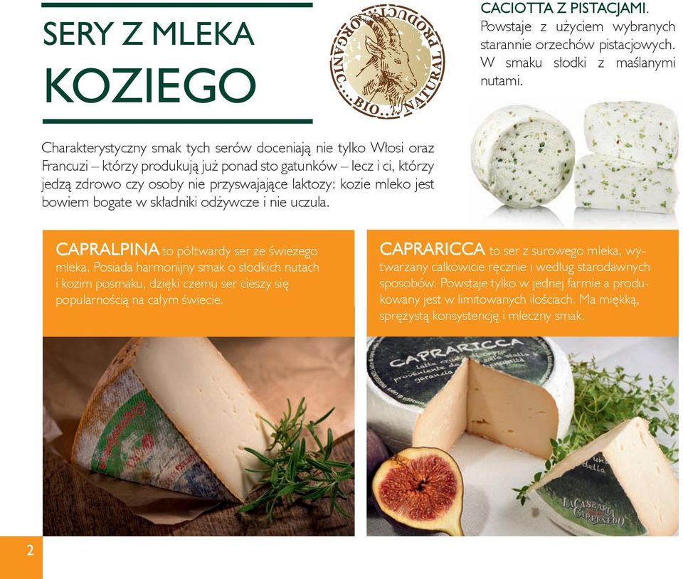 jest bowiem bogate w składniki odżywcze i nie uczula. Capralpina to półtwardy ser ze świeżego mleka.