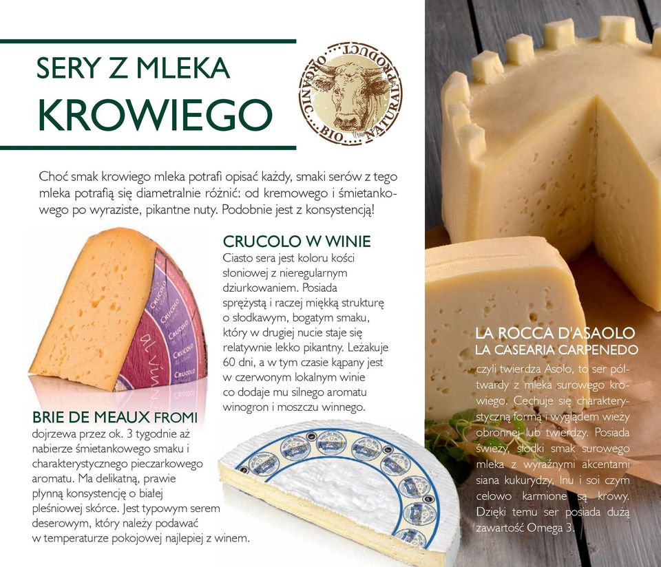 Posiada sprężystą i raczej miękką strukturę o słodkawym, bogatym smaku, który w drugiej nucie staje się relatywnie lekko pikantny.