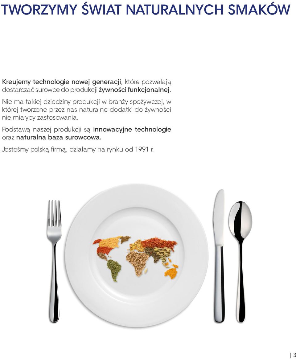 Nie ma takiej dziedziny produkcji w branży spożywczej, w której tworzone przez nas naturalne dodatki do