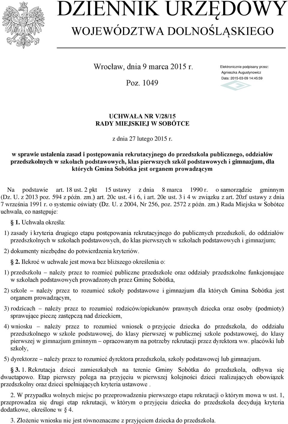 Sobótka jest organem prowadzącym Na podstawie art. 18 ust. 2 pkt 15 ustawy z dnia 8 marca 1990 r. o samorządzie gminnym (Dz. U. z 2013 poz. 594 z późn. zm.) art. 20c ust. 4 i 6, i art. 20e ust.