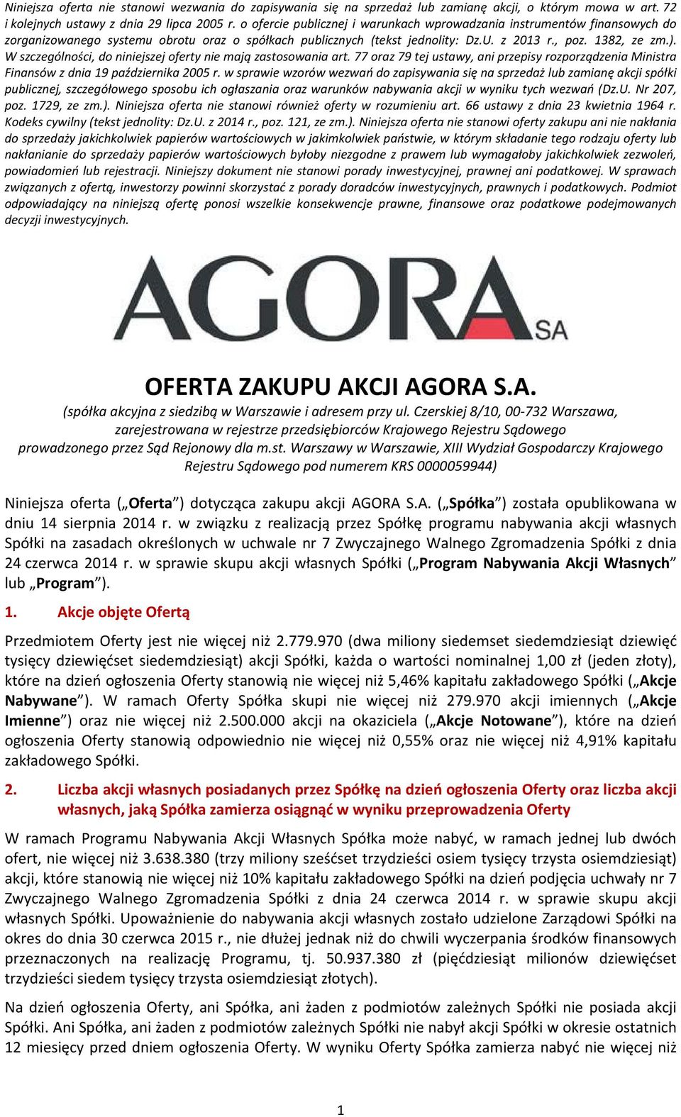 W szczególności, do niniejszej oferty nie mają zastosowania art. 77 oraz 79 tej ustawy, ani przepisy rozporządzenia Ministra Finansów z dnia 19 października 2005 r.