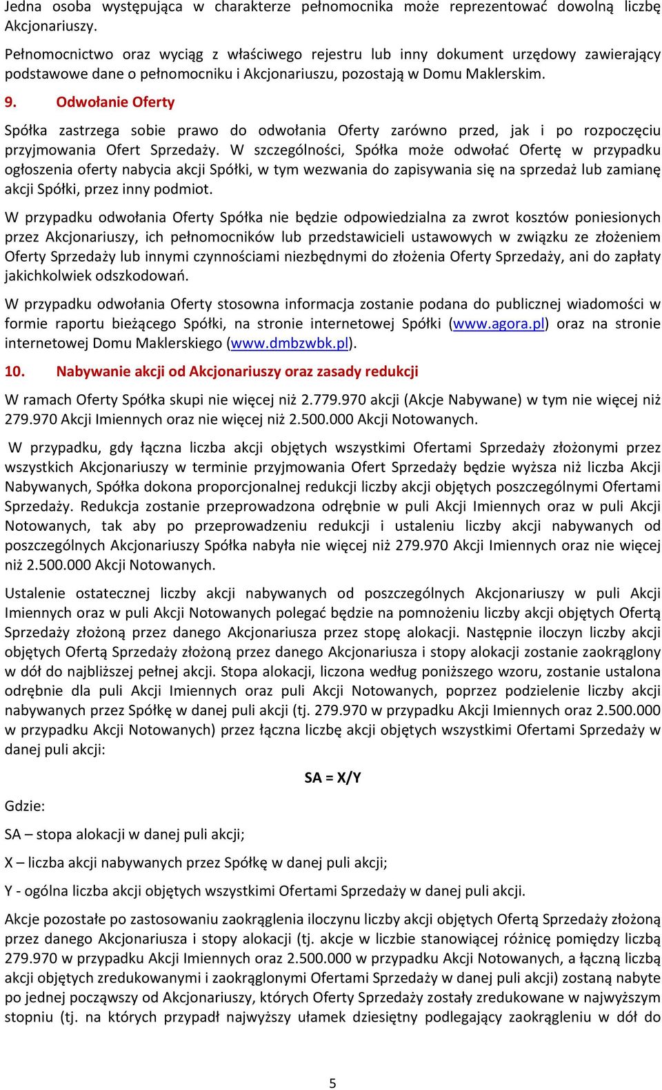 Odwołanie Oferty Spółka zastrzega sobie prawo do odwołania Oferty zarówno przed, jak i po rozpoczęciu przyjmowania Ofert Sprzedaży.