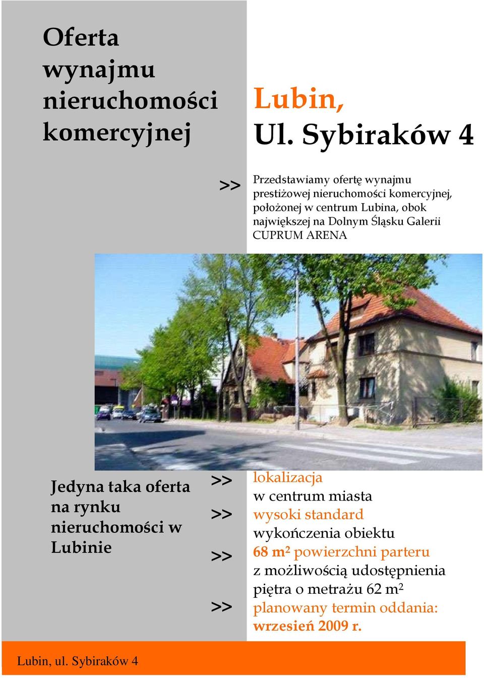 największej na Dolnym Śląsku Galerii CUPRUM ARENA Jedyna taka oferta na rynku nieruchomości w Lubinie lokalizacja