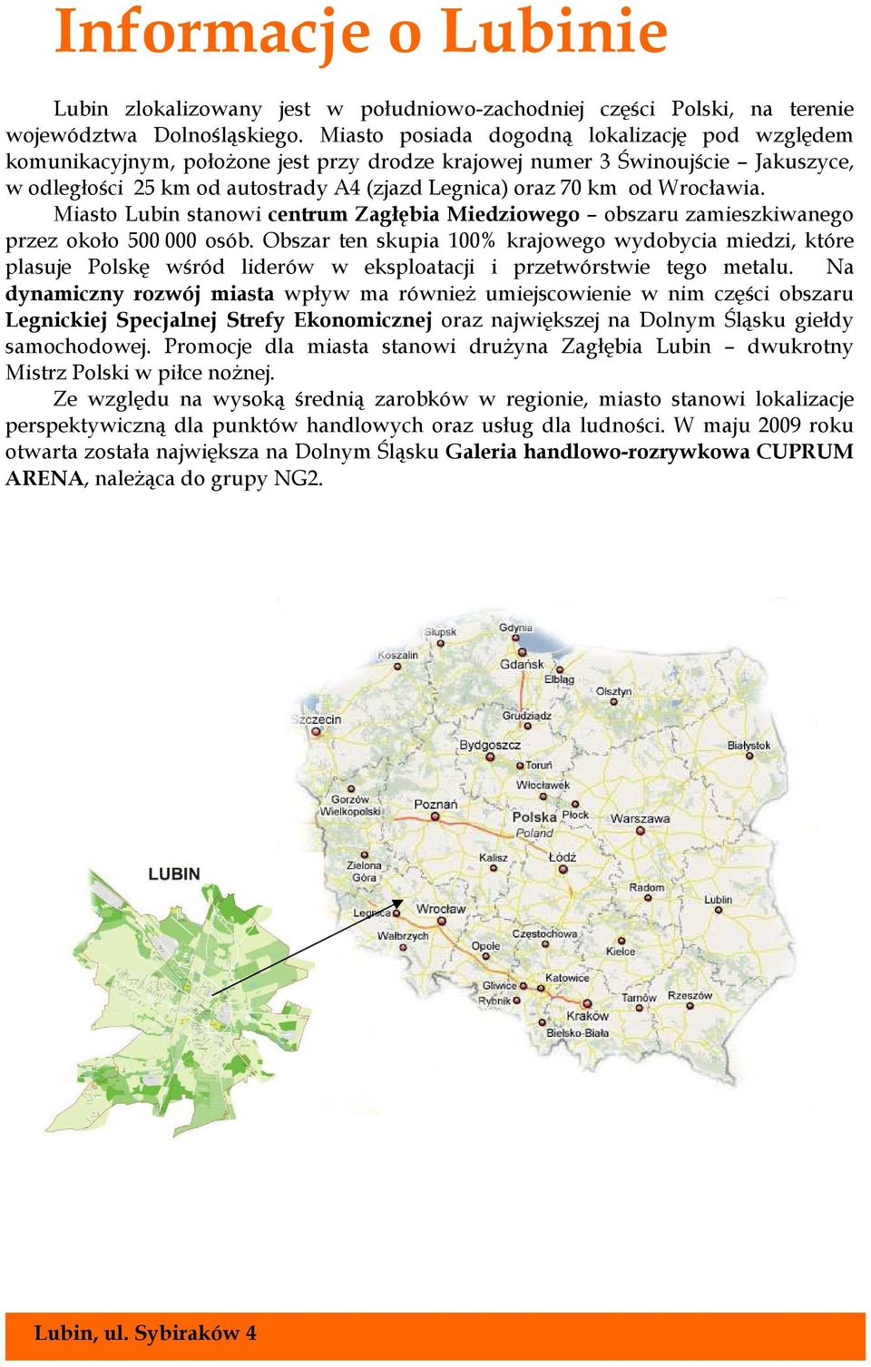 Wrocławia. Miasto Lubin stanowi centrum Zagłębia Miedziowego obszaru zamieszkiwanego przez około 500 000 osób.