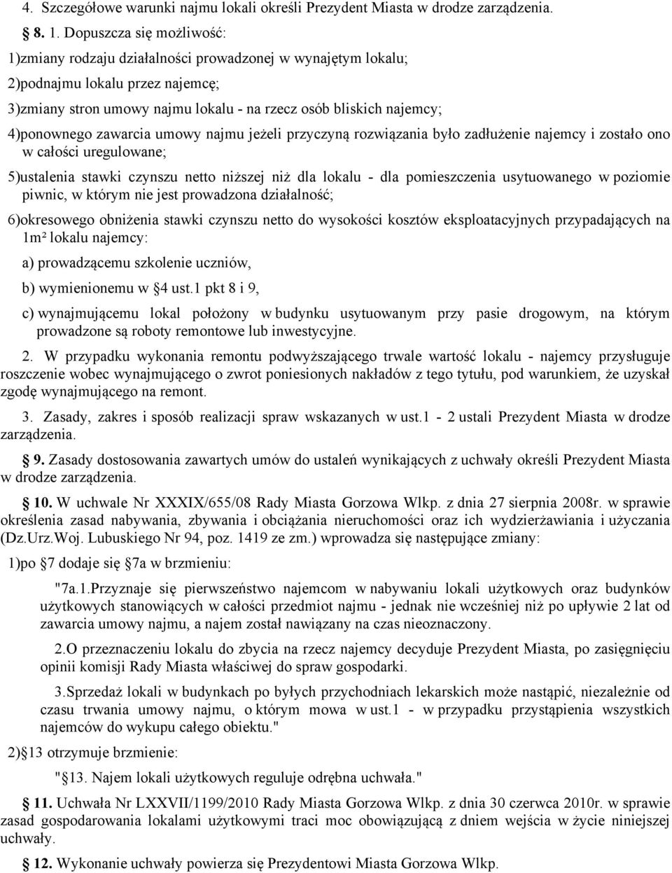 zawarcia umowy najmu jeżeli przyczyną rozwiązania było zadłużenie najemcy i zostało ono w całości uregulowane; 5)ustalenia stawki czynszu netto niższej niż dla lokalu - dla pomieszczenia usytuowanego