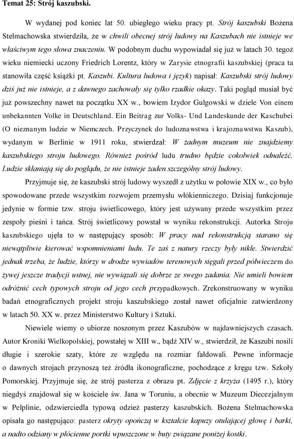 tegoż wieku niemiecki uczony Friedrich Lorentz, który w Zarysie etnografii kaszubskiej (praca ta stanowiła część książki pt. Kaszubi.
