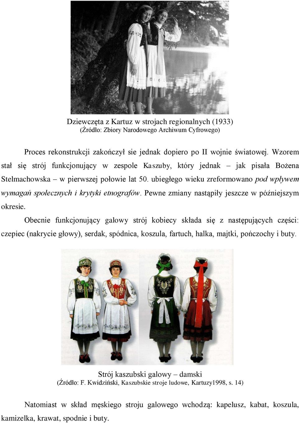 ubiegłego wieku zreformowano pod wpływem wymagań społecznych i krytyki etnografów. Pewne zmiany nastąpiły jeszcze w późniejszym okresie.