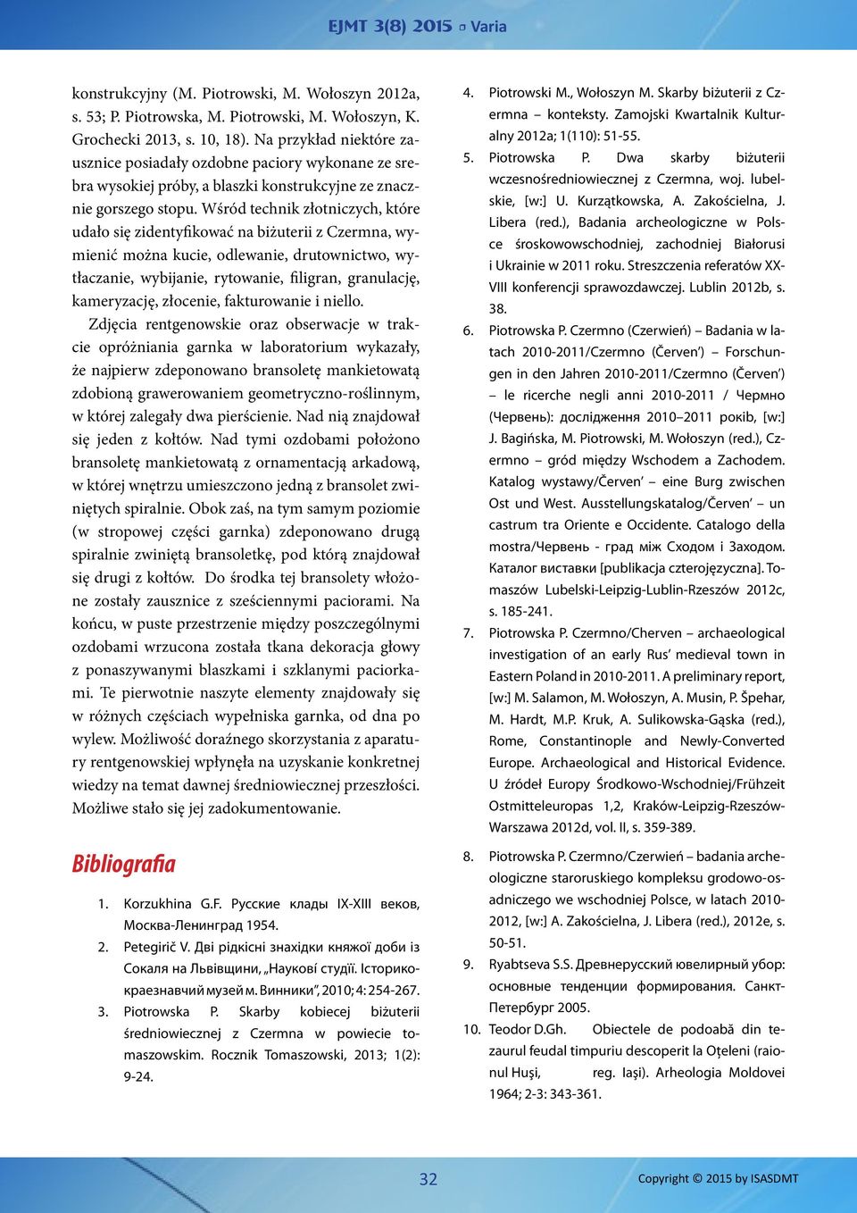 Wśród technik złotniczych, które udało się zidentyfikować na biżuterii z Czermna, wymienić można kucie, odlewanie, drutownictwo, wytłaczanie, wybijanie, rytowanie, filigran, granulację, kameryzację,