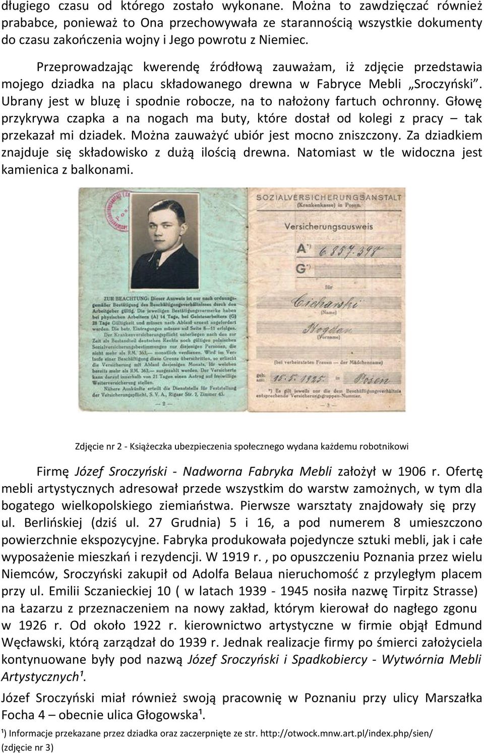 Przeprowadzając kwerendę źródłową zauważam, iż zdjęcie przedstawia mojego dziadka na placu składowanego drewna w Fabryce Mebli Sroczyński.