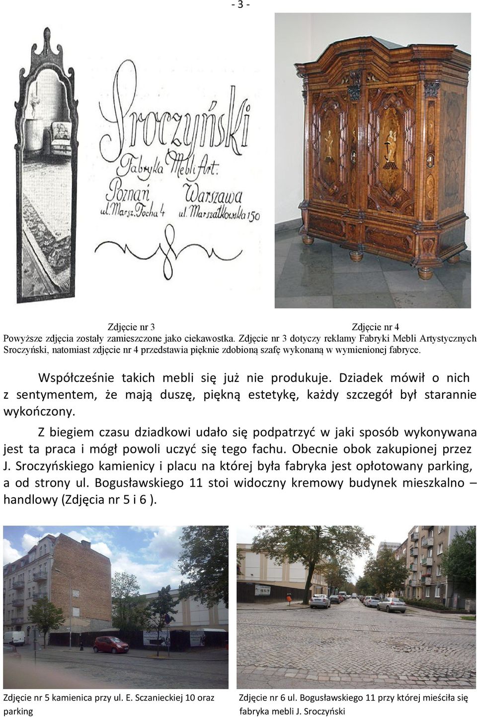 Współcześnie takich mebli się już nie produkuje. Dziadek mówił o nich z sentymentem, że mają duszę, piękną estetykę, każdy szczegół był starannie wykończony.
