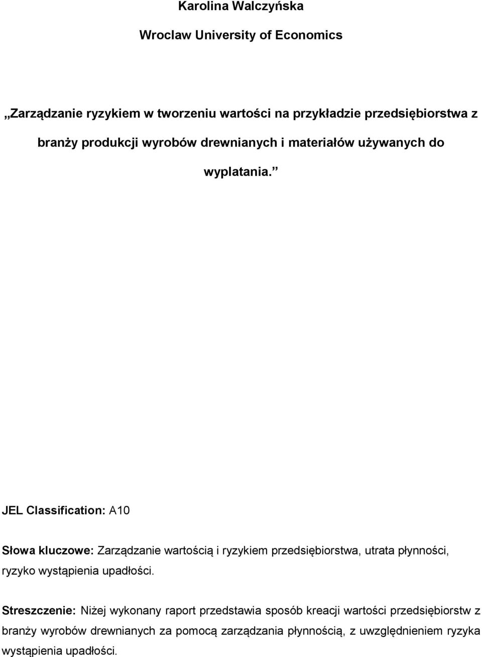 JEL Classification: A10 Słowa kluczowe: Zarządzanie wartością i ryzykiem przedsiębiorstwa, utrata płynności, ryzyko wystąpienia