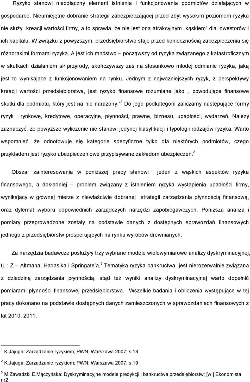 W związku z powyższym, przedsiębiorstwo staje przed koniecznością zabezpieczenia się różnorakimi formami ryzyka.