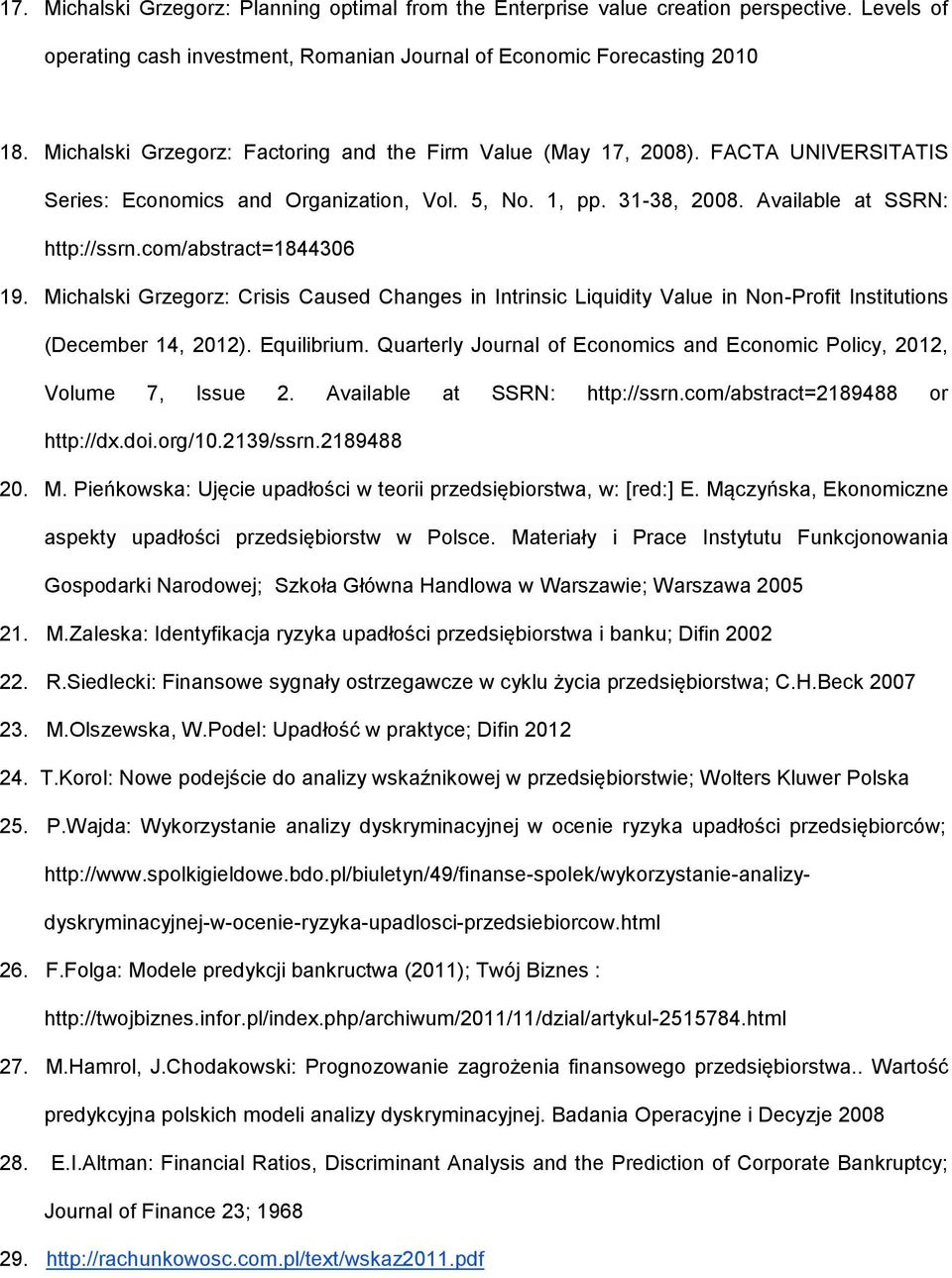 com/abstract=1844306 19. Michalski Grzegorz: Crisis Caused Changes in Intrinsic Liquidity Value in Non-Profit Institutions (December 14, 2012). Equilibrium.