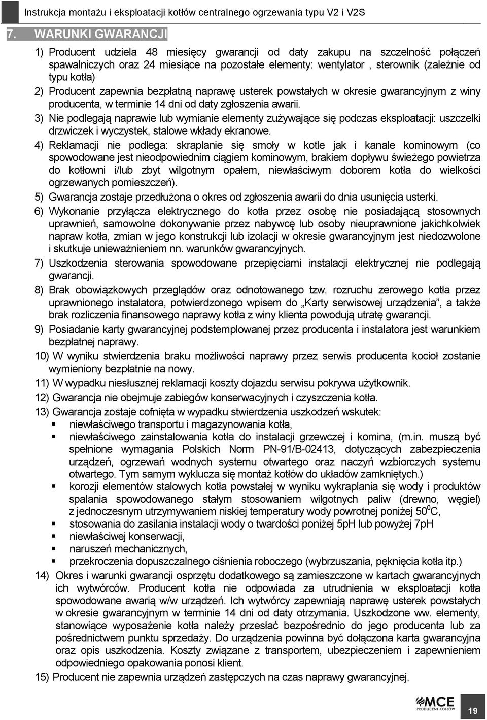 3) Nie podlegają naprawie lub wymianie elementy zużywające się podczas eksploatacji: uszczelki drzwiczek i wyczystek, stalowe wkłady ekranowe.
