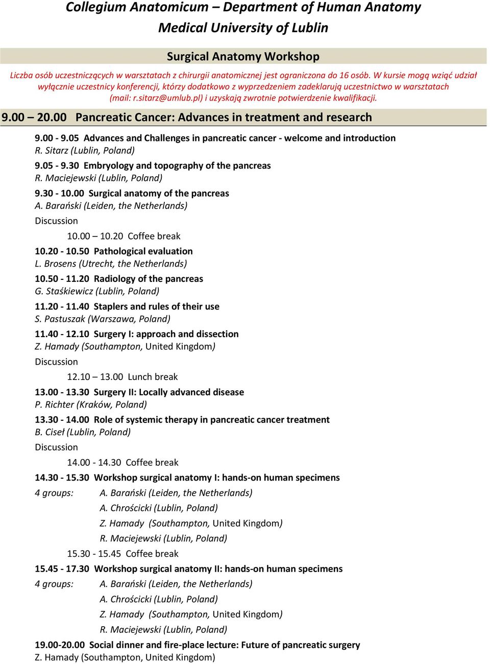 pl) i uzyskają zwrotnie potwierdzenie kwalifikacji. 9.00 20.00 Pancreatic Cancer: Advances in treatment and research 9.00-9.