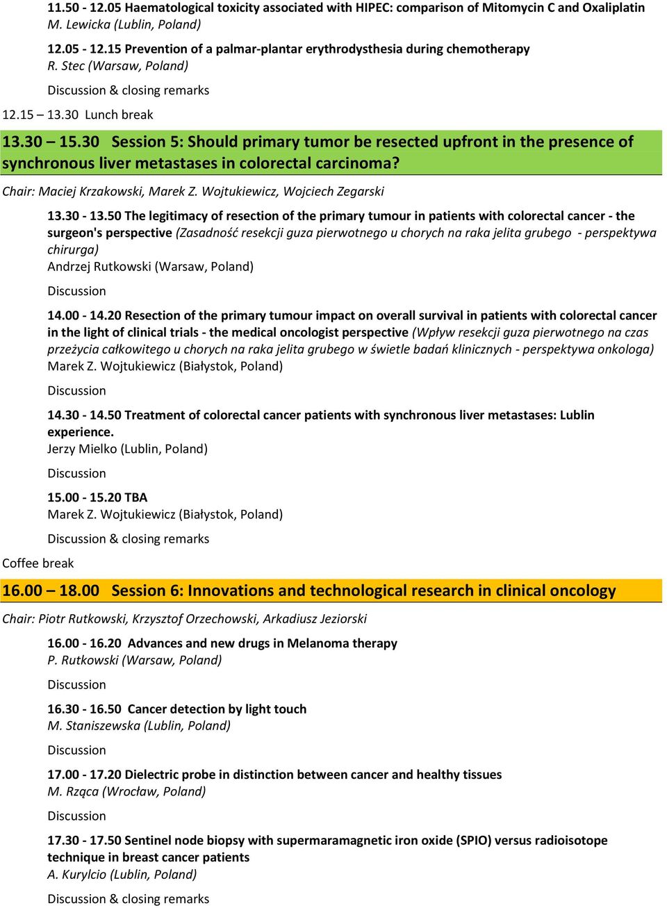 30 Session 5: Should primary tumor be resected upfront in the presence of synchronous liver metastases in colorectal carcinoma? Chair: Maciej Krzakowski, Marek Z.