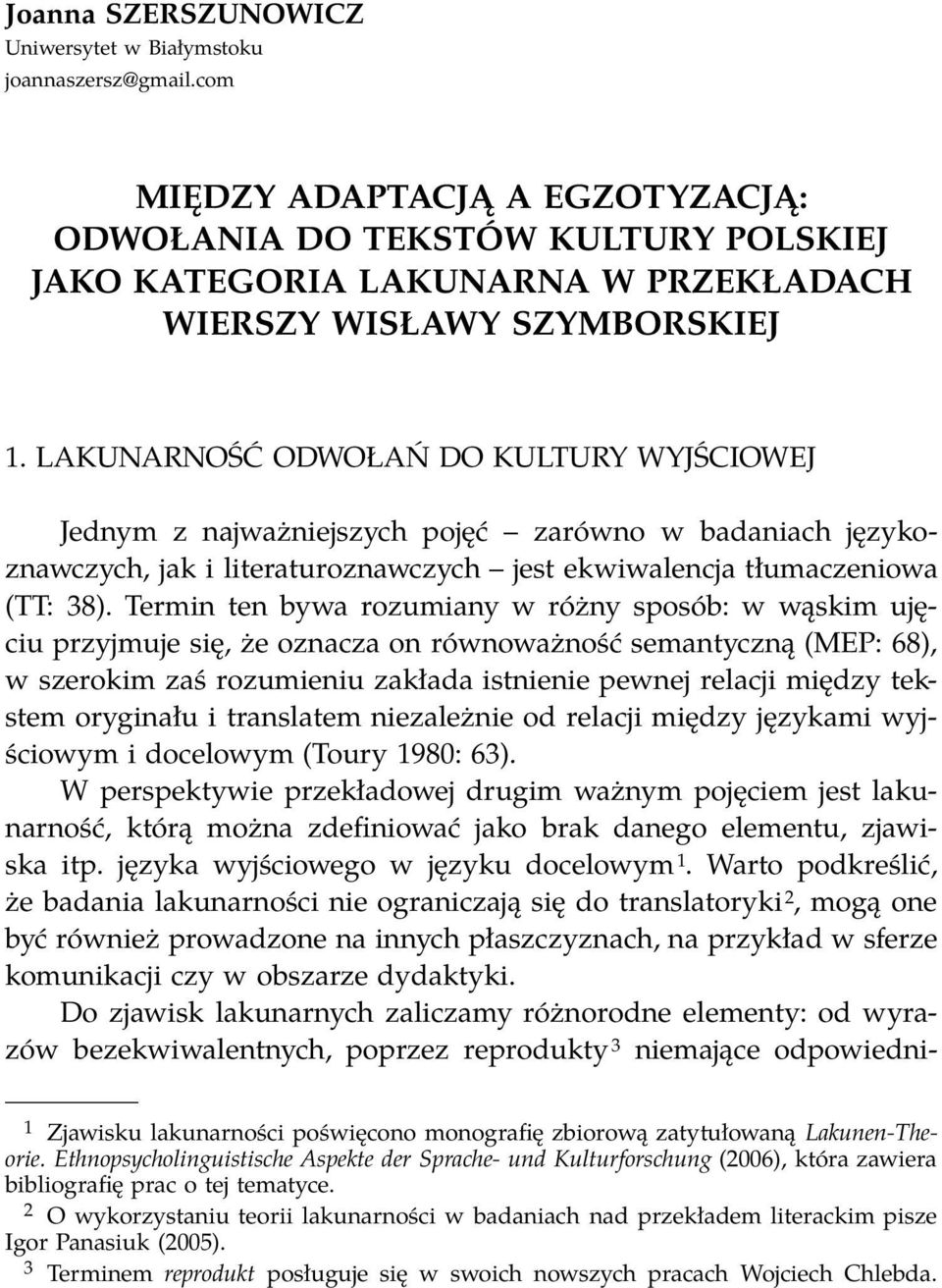 LAKUNARNOŚĆ ODWOŁAŃ DO KULTURY WYJŚCIOWEJ Jednym z najważniejszych pojęć zarówno w badaniach językoznawczych, jak i literaturoznawczych jest ekwiwalencja tłumaczeniowa (TT: 38).