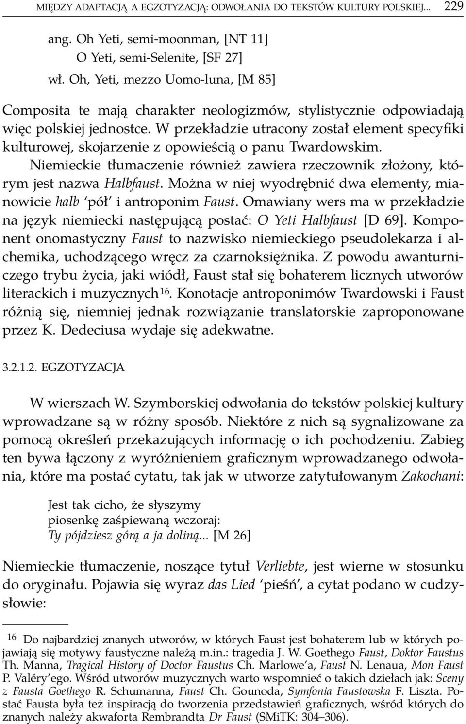 W przekładzie utracony został element specyfiki kulturowej, skojarzenie z opowieścią o panu Twardowskim. Niemieckie tłumaczenie również zawiera rzeczownik złożony, którym jest nazwa Halbfaust.