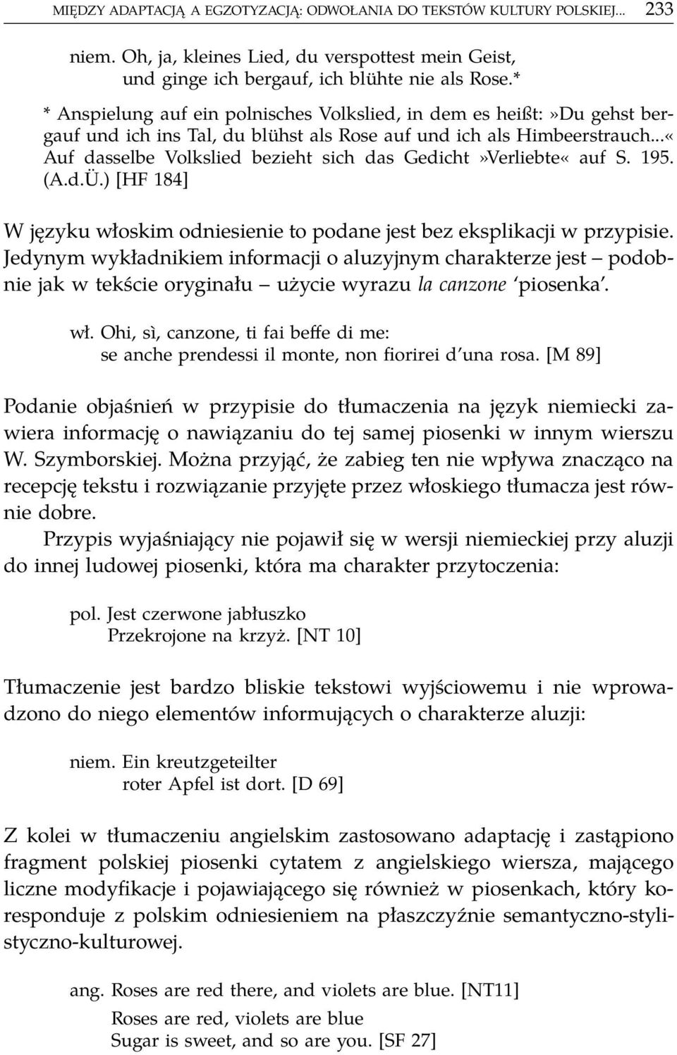 ..«Auf dasselbe Volkslied bezieht sich das Gedicht»Verliebte«auf S. 195. (A.d.Ü.) [HF 184] W języku włoskim odniesienie to podane jest bez eksplikacji w przypisie.