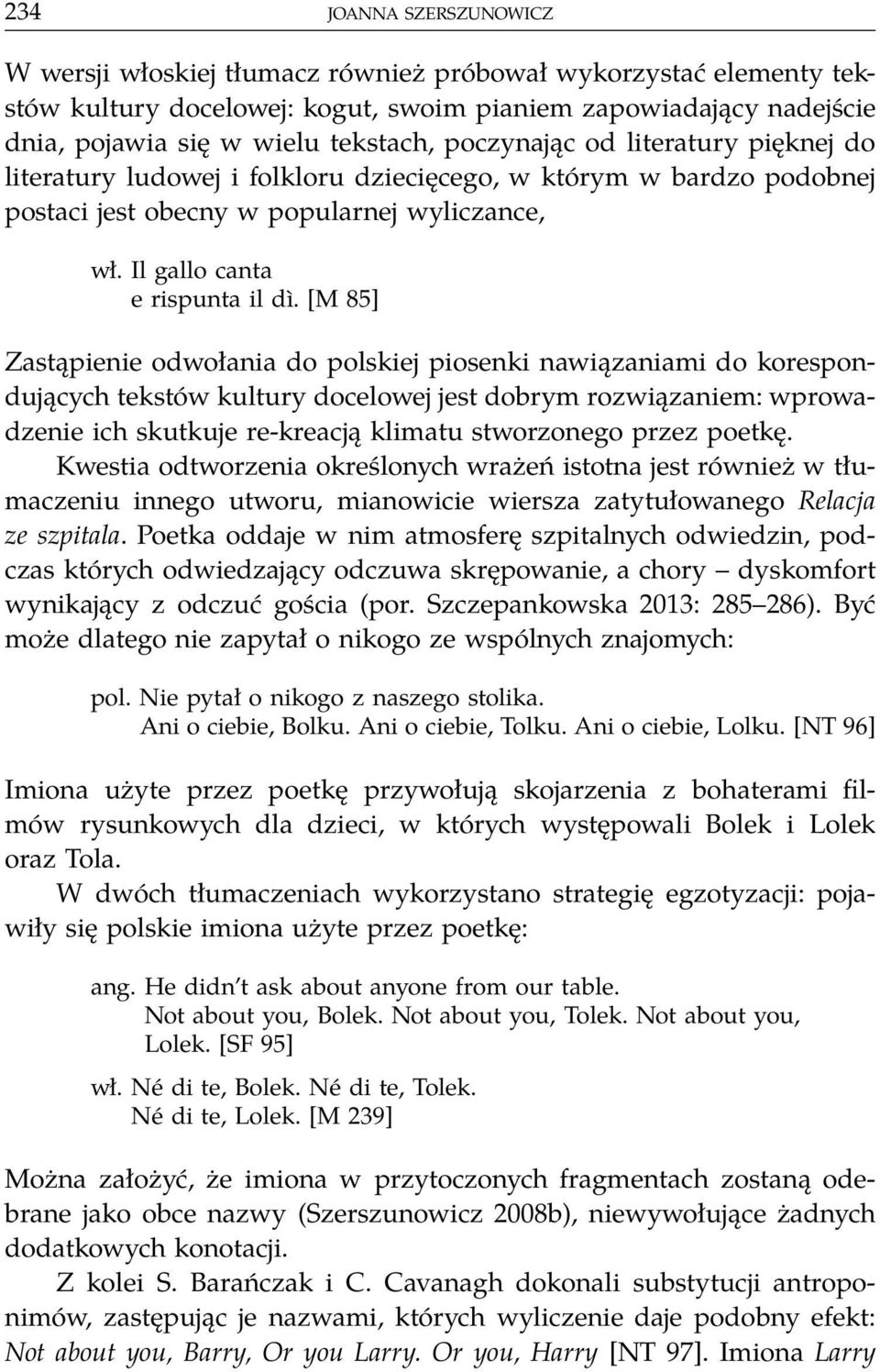 [M 85] Zastąpienie odwołania do polskiej piosenki nawiązaniami do korespondujących tekstów kultury docelowej jest dobrym rozwiązaniem: wprowadzenie ich skutkuje re-kreacją klimatu stworzonego przez