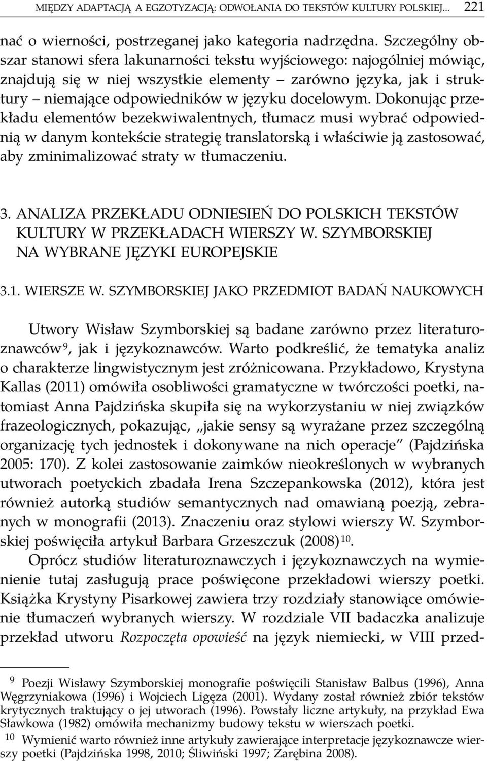 Dokonując przekładu elementów bezekwiwalentnych, tłumacz musi wybrać odpowiednią w danym kontekście strategię translatorską i właściwie ją zastosować, aby zminimalizować straty w tłumaczeniu. 3.