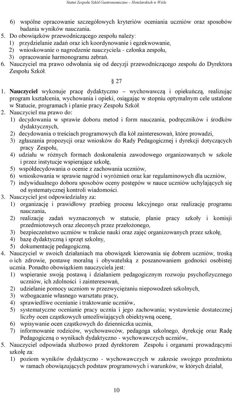 zebrań. 6. Nauczyciel ma prawo odwołania się od decyzji przewodniczącego zespołu do Dyrektora Zespołu Szkół. 27 1.