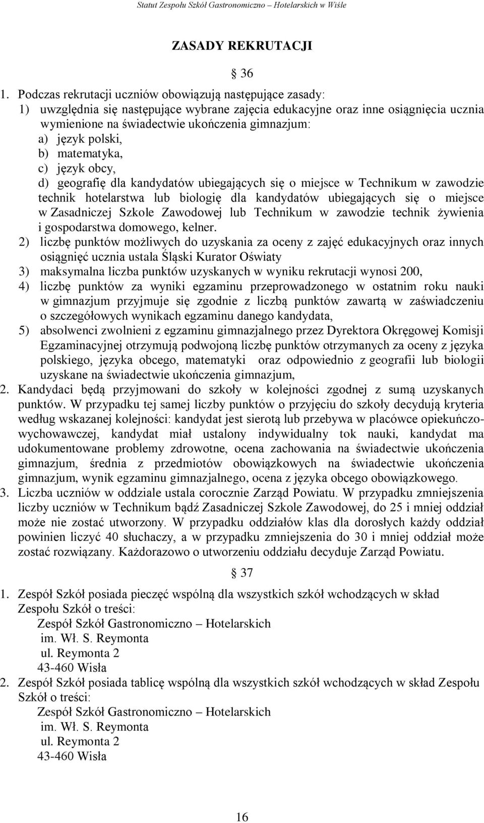 język polski, b) matematyka, c) język obcy, d) geografię dla kandydatów ubiegających się o miejsce w Technikum w zawodzie technik hotelarstwa lub biologię dla kandydatów ubiegających się o miejsce w