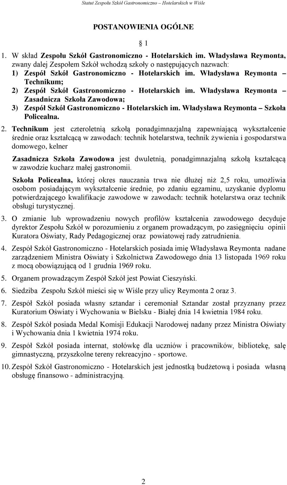 Władysława Reymonta Technikum; 2) Zespół Szkół Gastronomiczno - Hotelarskich im. Władysława Reymonta Zasadnicza Szkoła Zawodowa; 3) Zespół Szkół Gastronomiczno - Hotelarskich im.