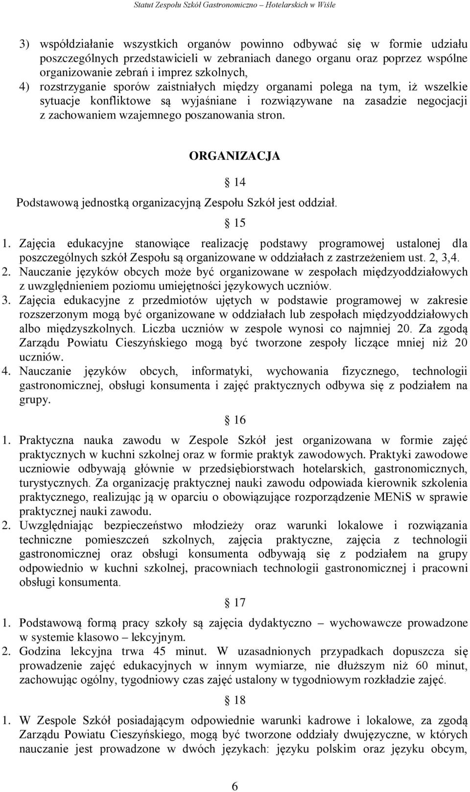 ORGANIZACJA 14 Podstawową jednostką organizacyjną Zespołu Szkół jest oddział. 15 1.