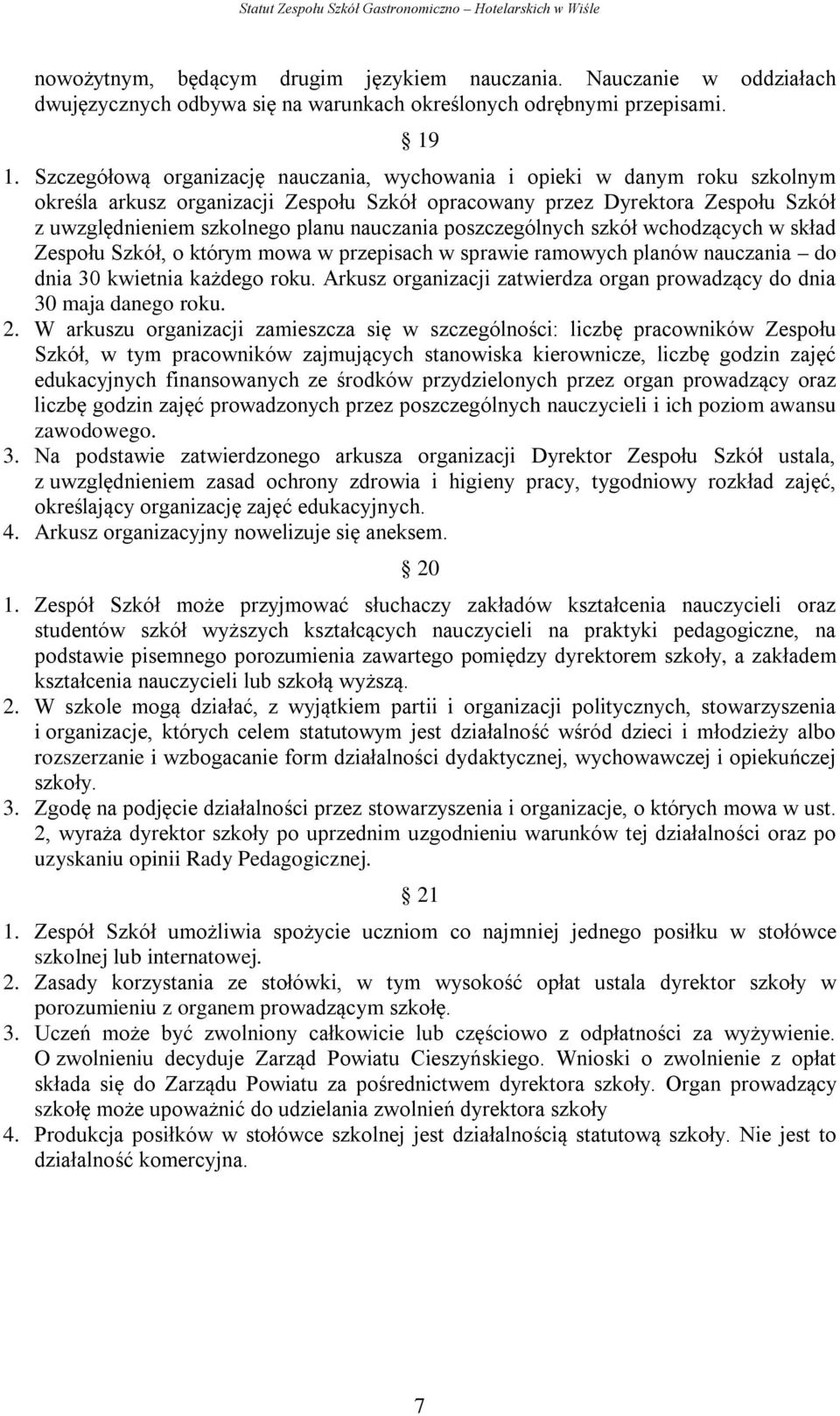 nauczania poszczególnych szkół wchodzących w skład Zespołu Szkół, o którym mowa w przepisach w sprawie ramowych planów nauczania do dnia 30 kwietnia każdego roku.