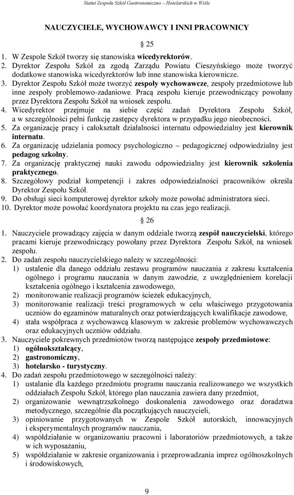 Pracą zespołu kieruje przewodniczący powołany przez Dyrektora Zespołu Szkół na wniosek zespołu. 4.