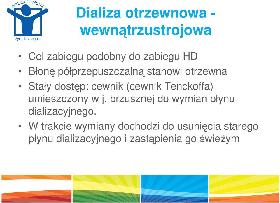 Tenckoffa) umieszczony w j. brzusznej do wymian płynu dializacyjnego.