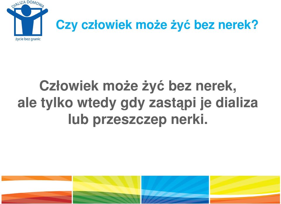 Człowiek może żyć bez nerek,